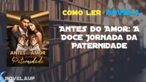 Antes do Amor: A Doce Jornada da Paternidade Novela