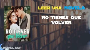 No Tienes que Volver Novela