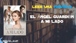 El Ángel Guardián a Mi Lado Novela