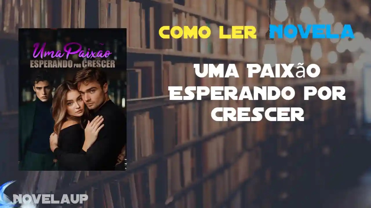 Uma Paixão Esperando por Crescer Novela
