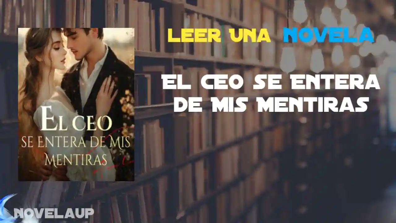 El CEO se Entera de Mis Mentiras Novela