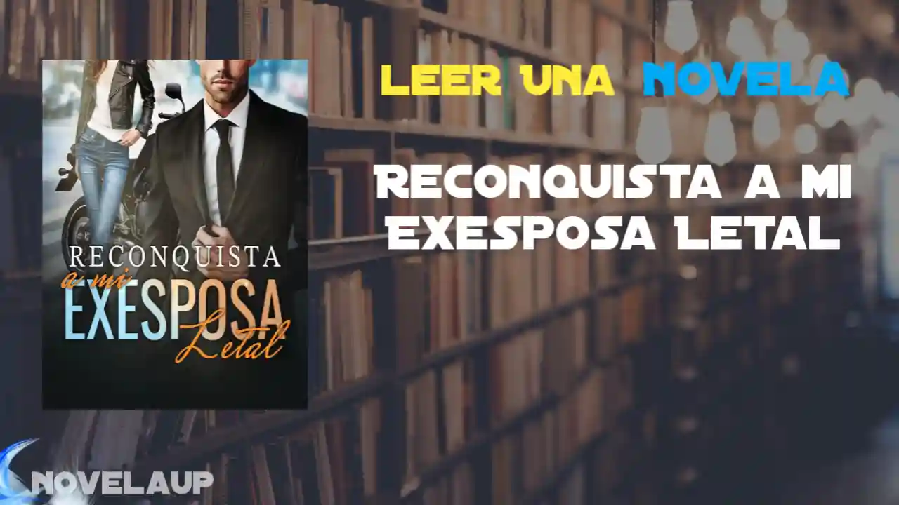 Reconquista a mi Exesposa Letal Novela