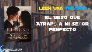El Beso que Atrapó a mi Señor Perfecto Novela