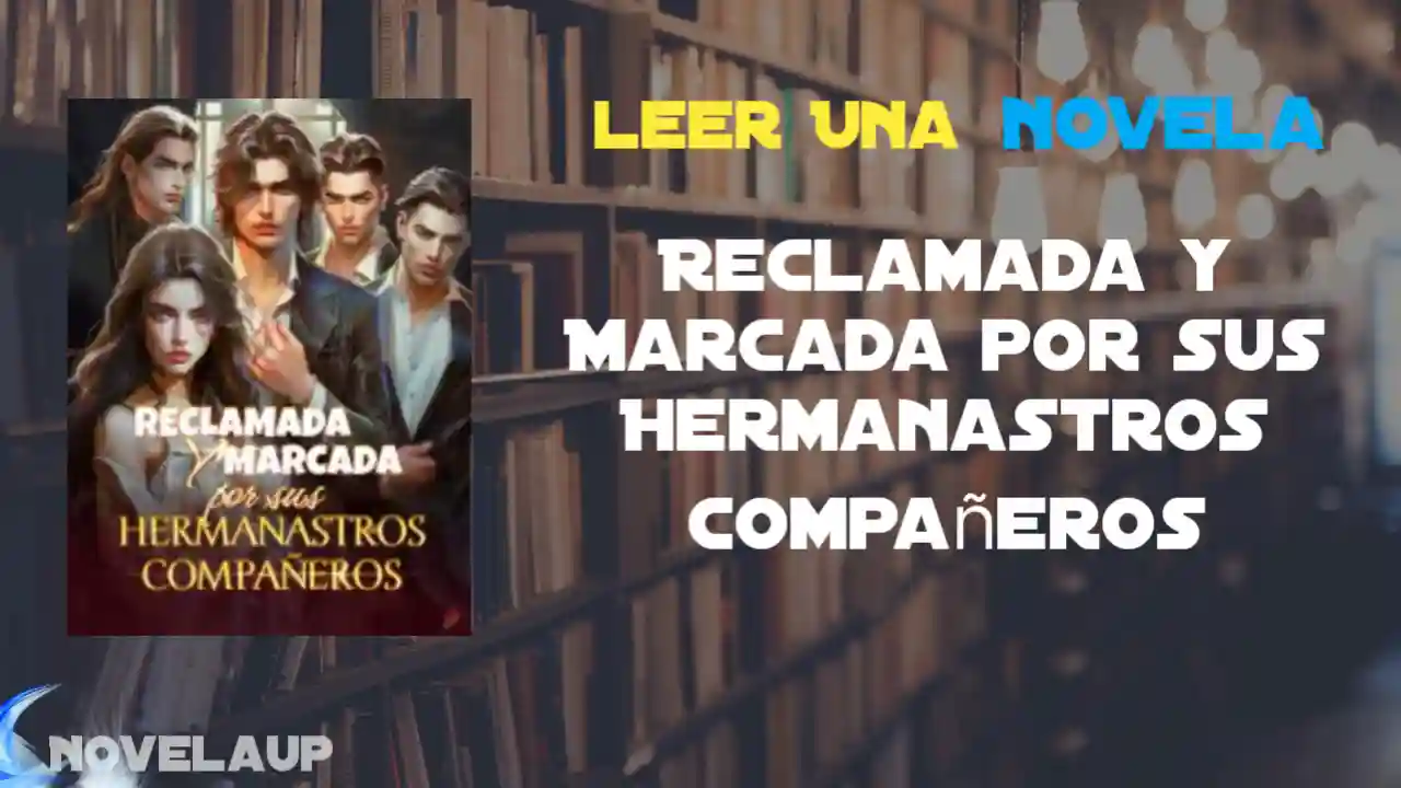 Reclamada y Marcada por sus Hermanastros Compañeros Novela