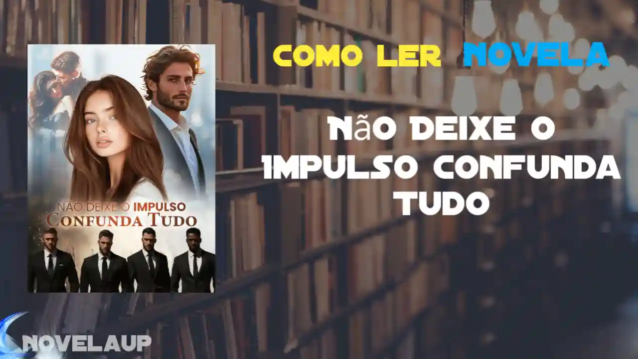 Não Deixe o Impulso Confunda Tudo Novela