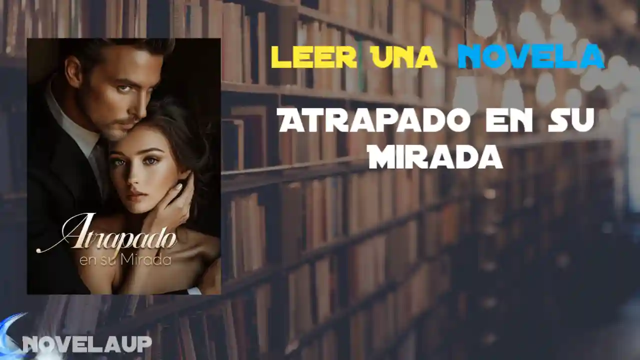 Atrapado en su Mirada Novela