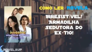 Irresistível! Armadilha Sedutora do Ex-Tio! Novela Irresistível! Armadilha Sedutora do Ex-Tio! Novela