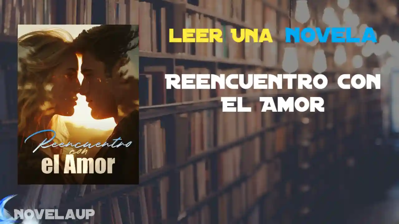 Reencuentro Con El Amor Novela