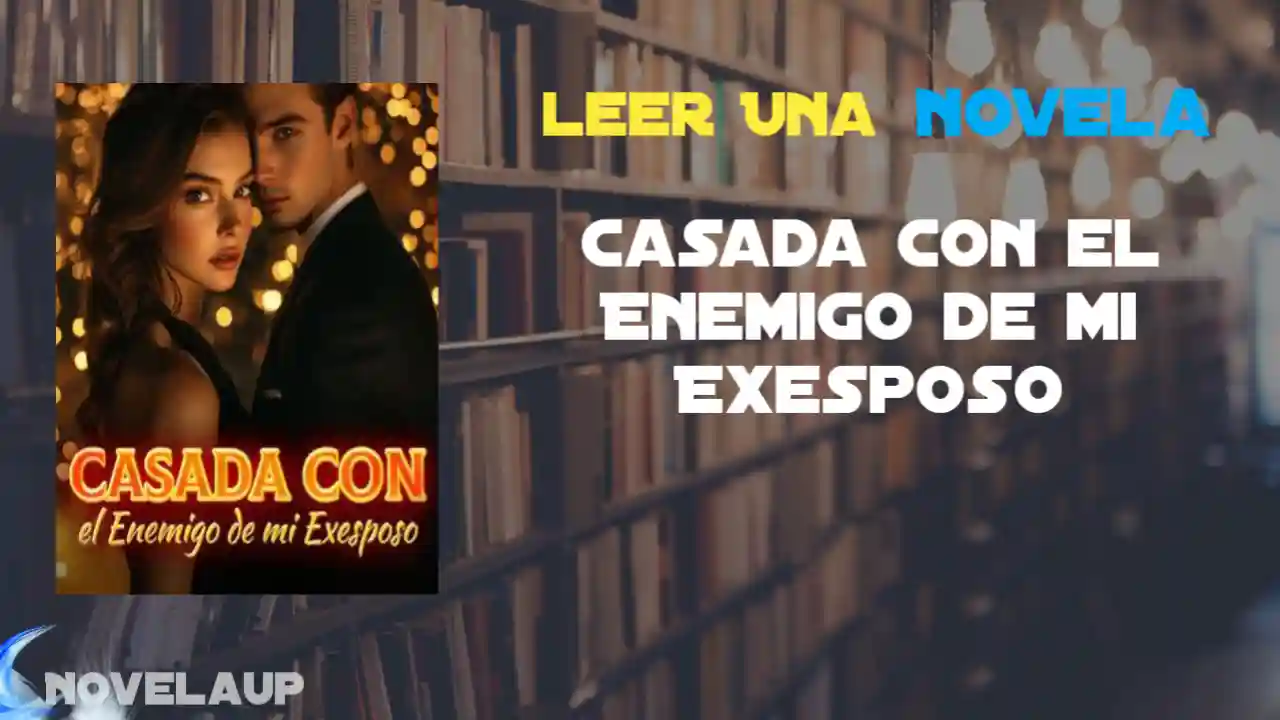Casada con el Enemigo de mi Exesposo Novela