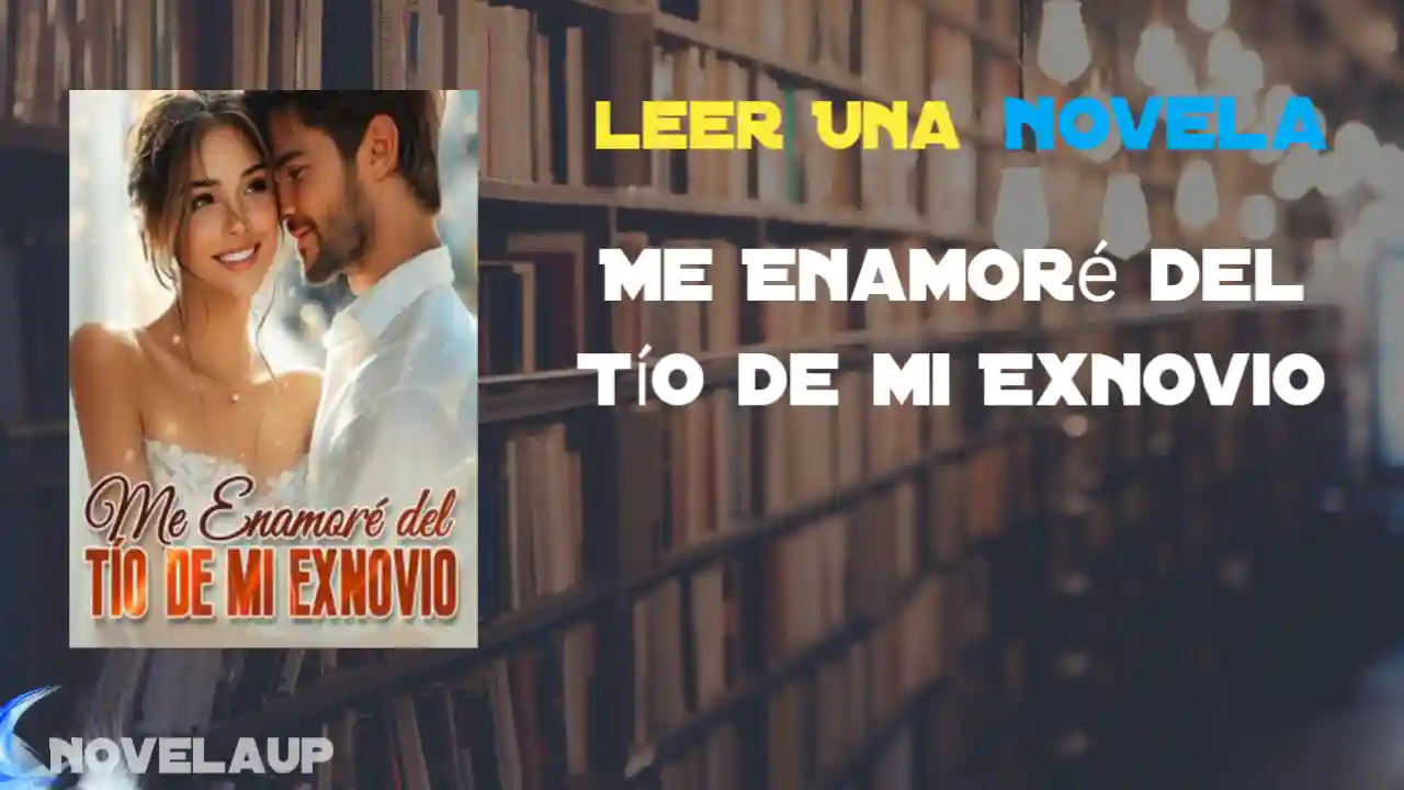 Me Enamoré del Tío de mi Exnovio Novela