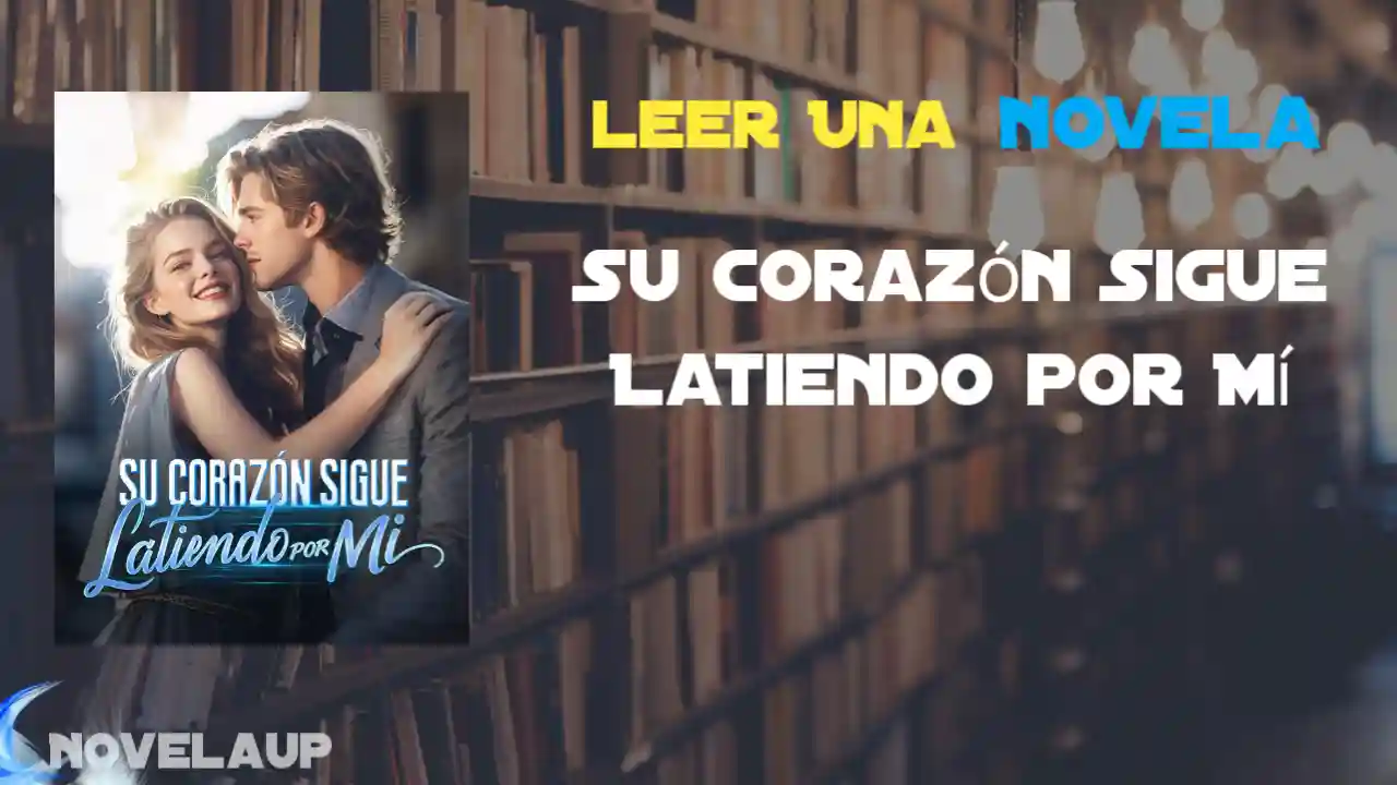 Su Corazón Sigue Latiendo por Mí Novela
