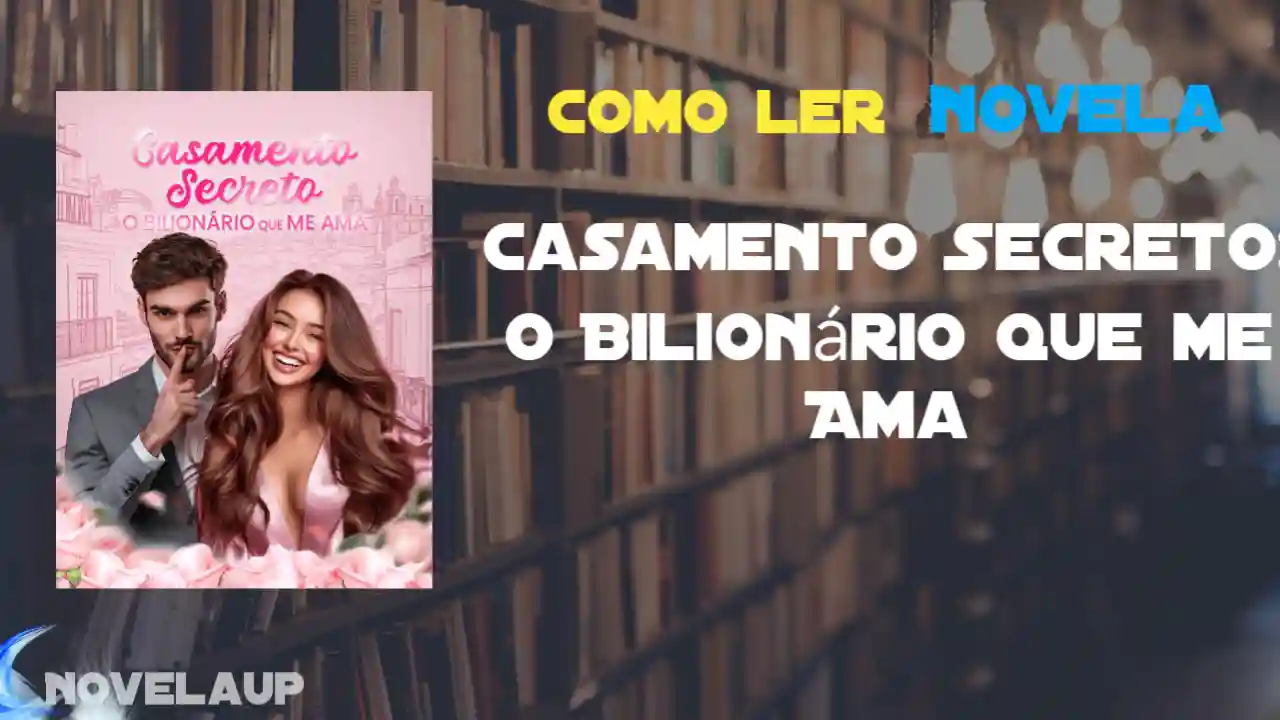 Casamento Secreto: O Bilionário que me Ama Novela