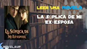 La Súplica de Mi Ex-esposa Novela La Súplica de Mi Ex-esposa Novela