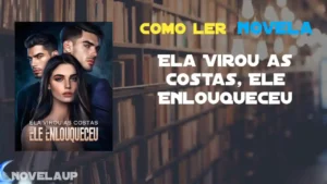 Ela Virou as Costas, Ele Enlouqueceu Novela Ela Virou as Costas, Ele Enlouqueceu Novela