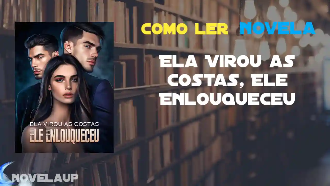 Ela Virou as Costas, Ele Enlouqueceu Novela