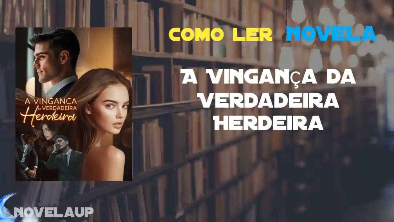 A Vingança da Verdadeira Herdeira Novela