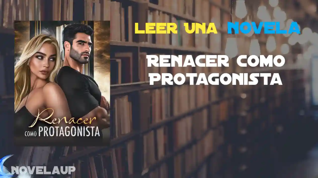 Renacer Como Protagonista Novela