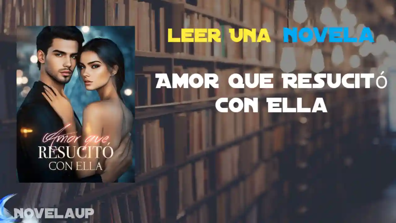 Amor que Resucitó con Ella Novela