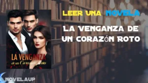 La Venganza de un Corazón Roto Novela La Venganza de un Corazón Roto Novela
