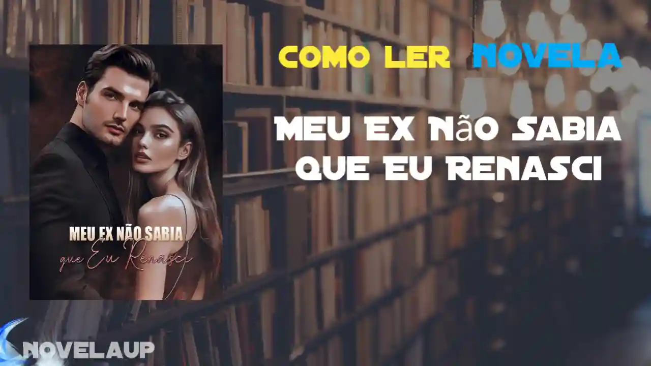 Meu Ex Não Sabia que Eu Renasci Novela