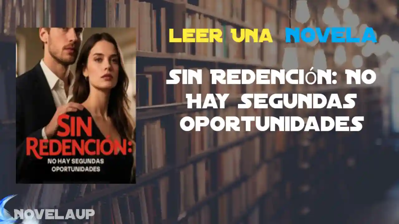 Sin Redención: No Hay Segundas Oportunidades Novela