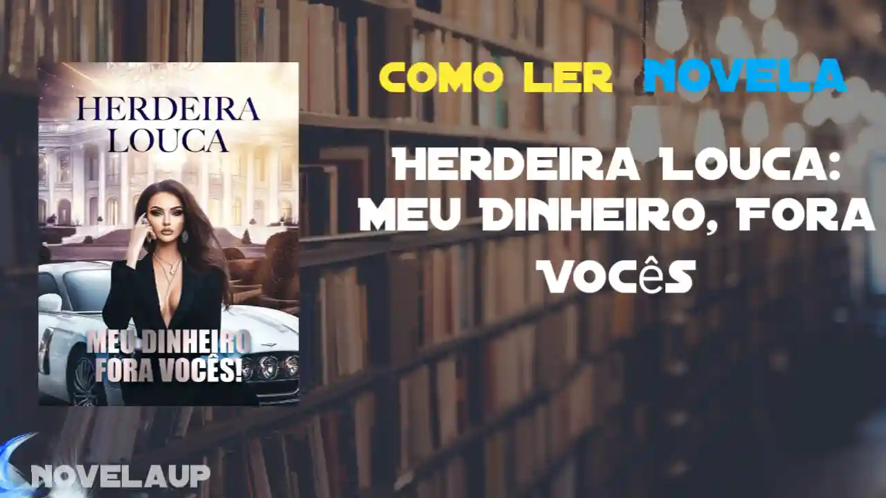 Herdeira Louca: Meu Dinheiro, Fora Vocês Novela