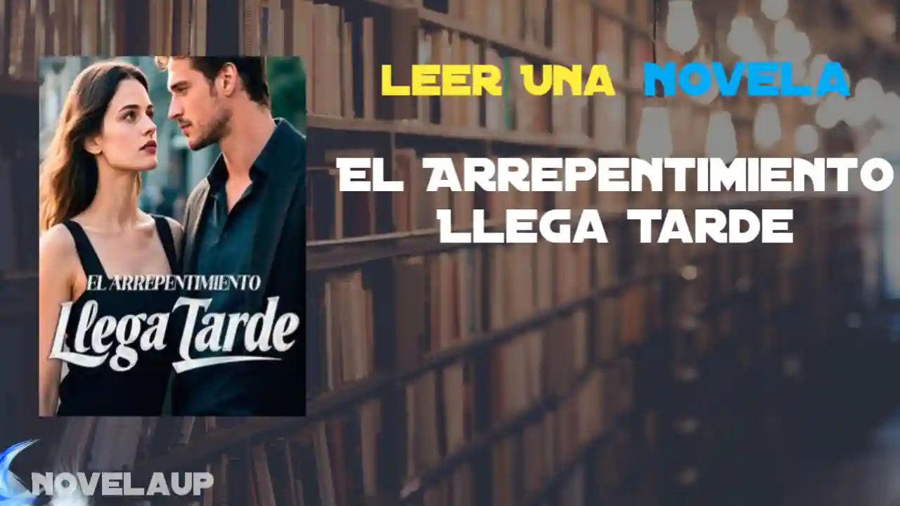 El Arrepentimiento Llega Tarde Novela