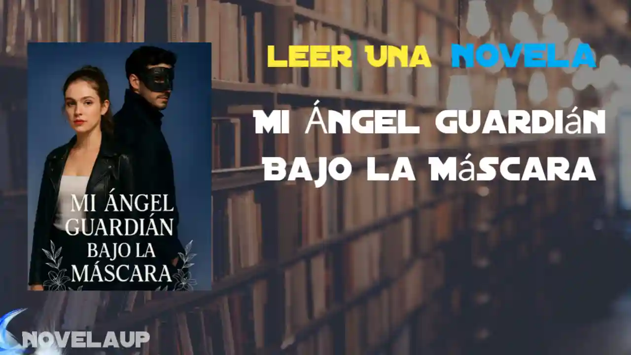 Mi Ángel Guardián Bajo la Máscara Novela