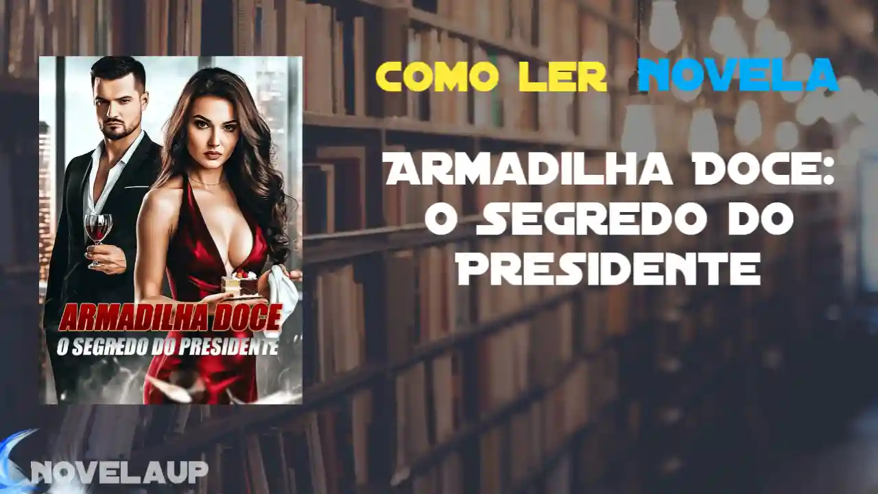 Armadilha Doce: O Segredo do Presidente Novela