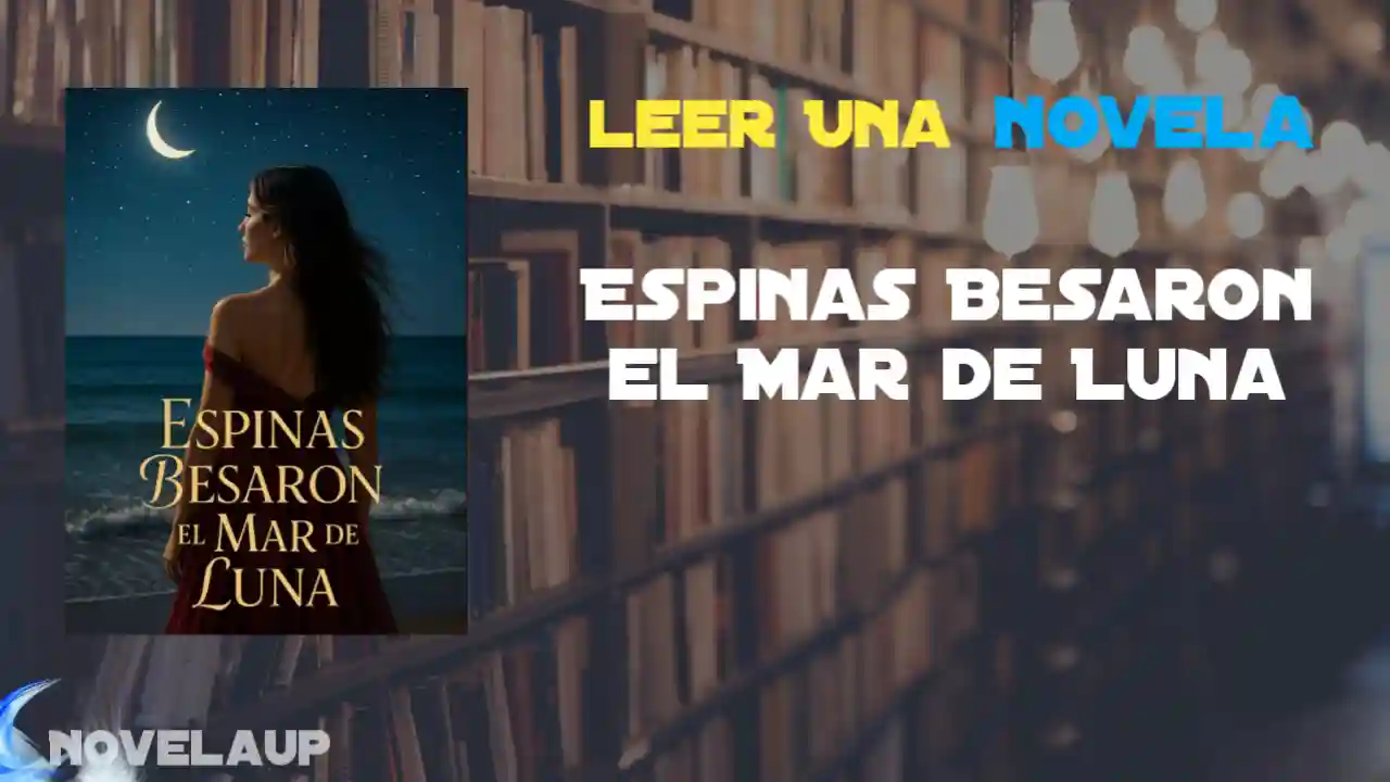 Espinas Besaron el Mar de Luna Novela