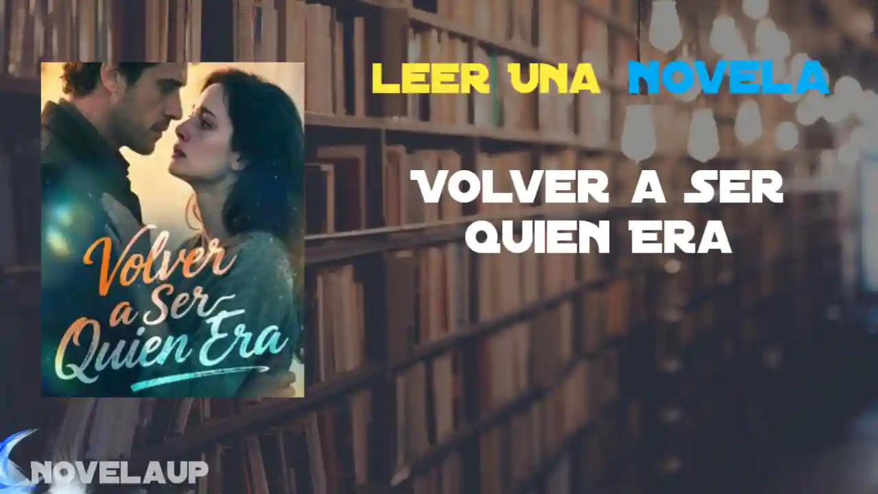 Volver a Ser Quien Era Novela