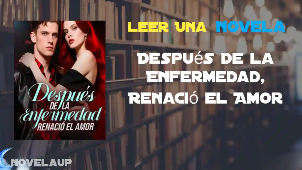 Después de la Enfermedad, Renació el Amor Novela
