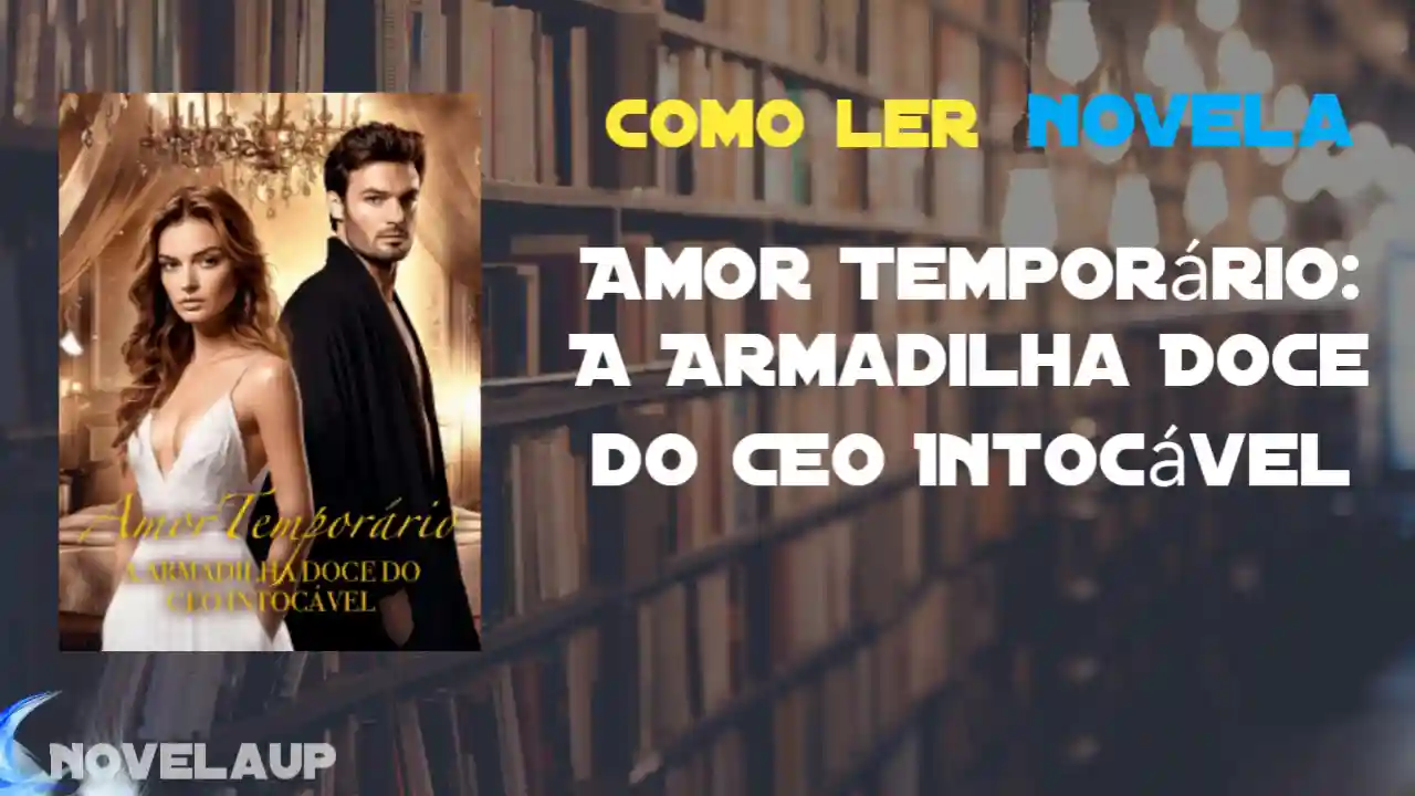 Amor Temporário: A Armadilha Doce do CEO Intocável Novela