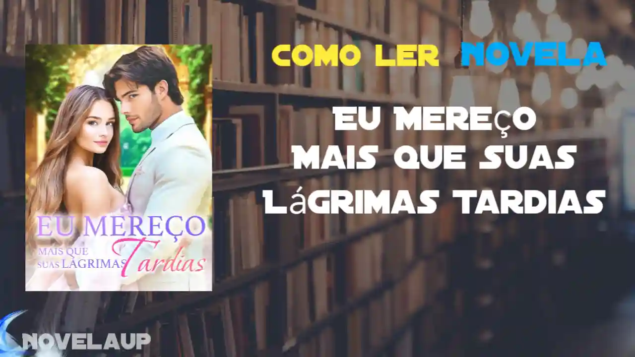 Eu Mereço Mais Que Suas Lágrimas Tardias Novela