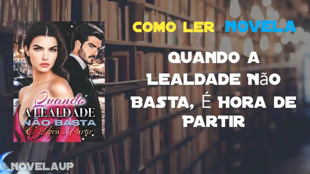 Quando a Lealdade Não Basta, É Hora de Partir Novela