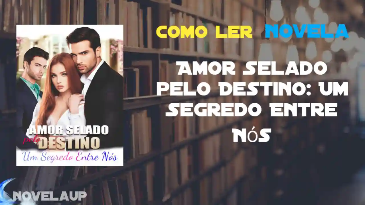 Amor Selado pelo Destino: Um Segredo Entre Nós Novela