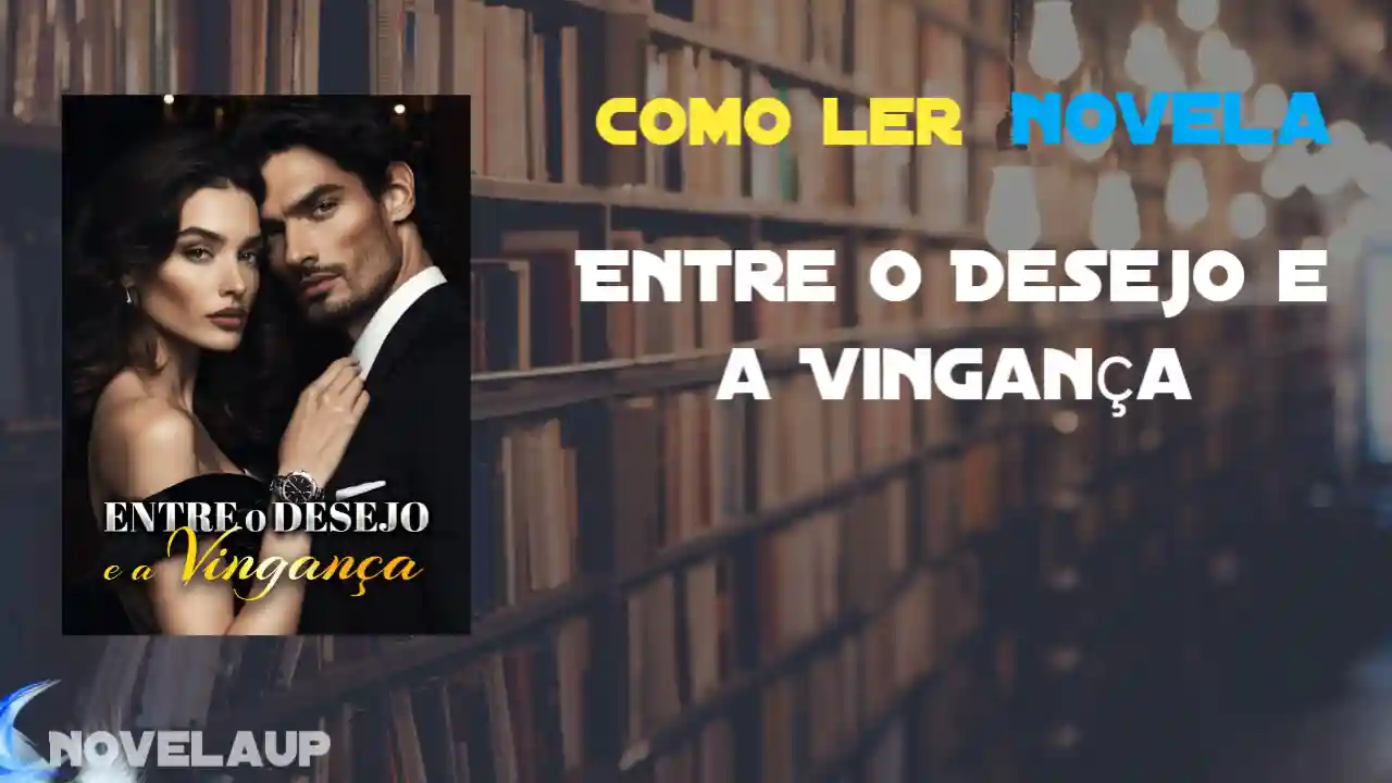 Entre o Desejo e a Vingança Novela