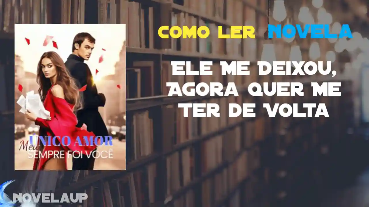 Ele Me Deixou, Agora Quer Me Ter de Volta Novela