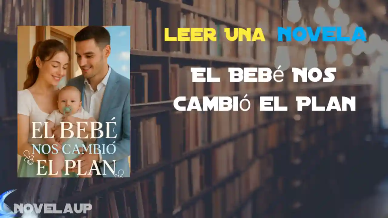 El Bebé Nos Cambió el Plan Novela