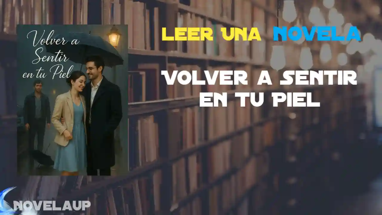 Volver a Sentir en Tu Piel Novela