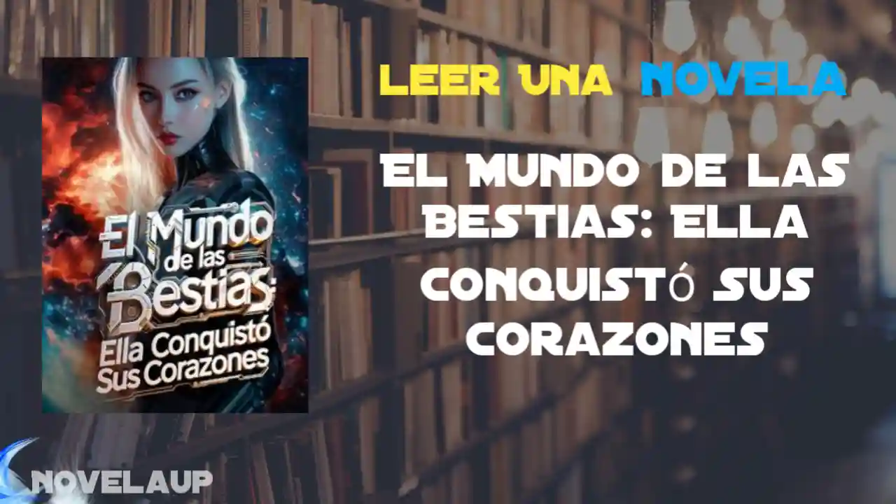 El Mundo de las Bestias: Ella Conquistó Sus Corazones Novela