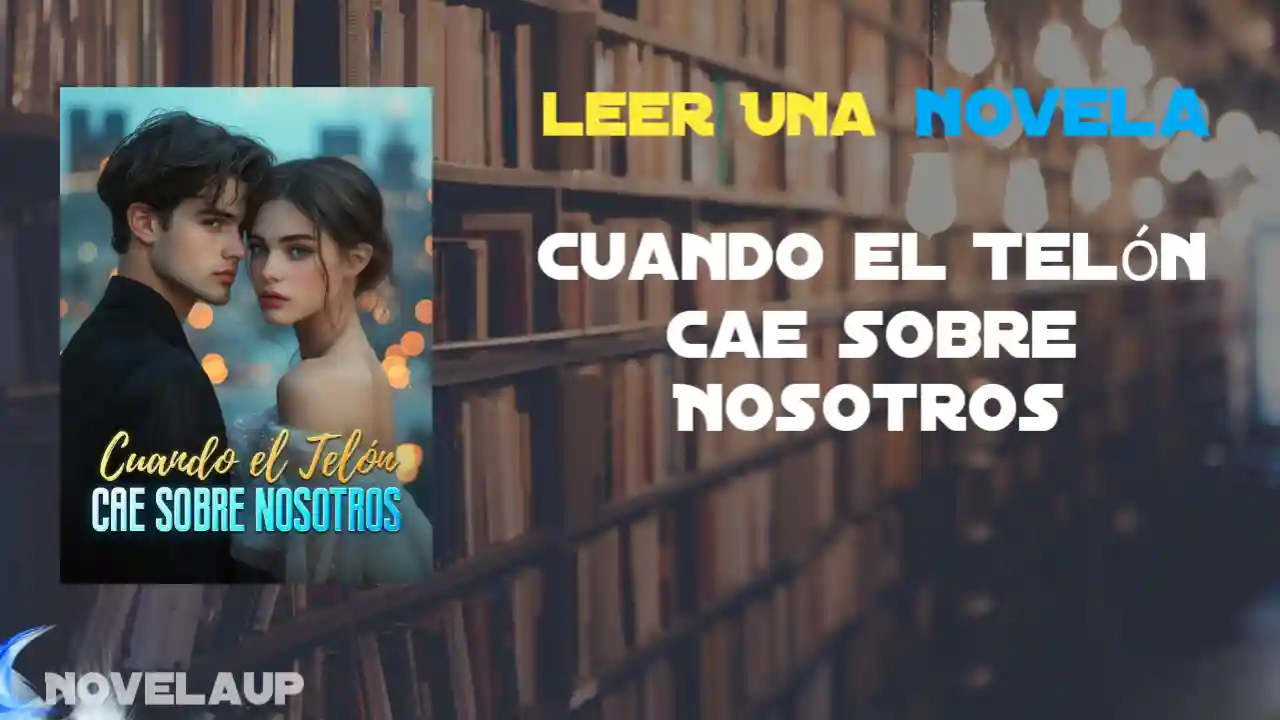 Cuando el Telón Cae sobre Nosotros Novela