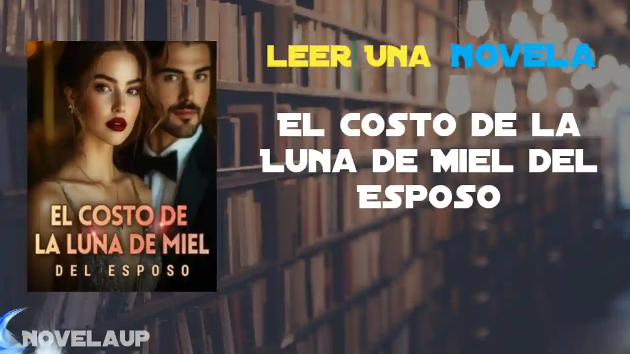 El Costo de la Luna de Miel del Esposo Novela