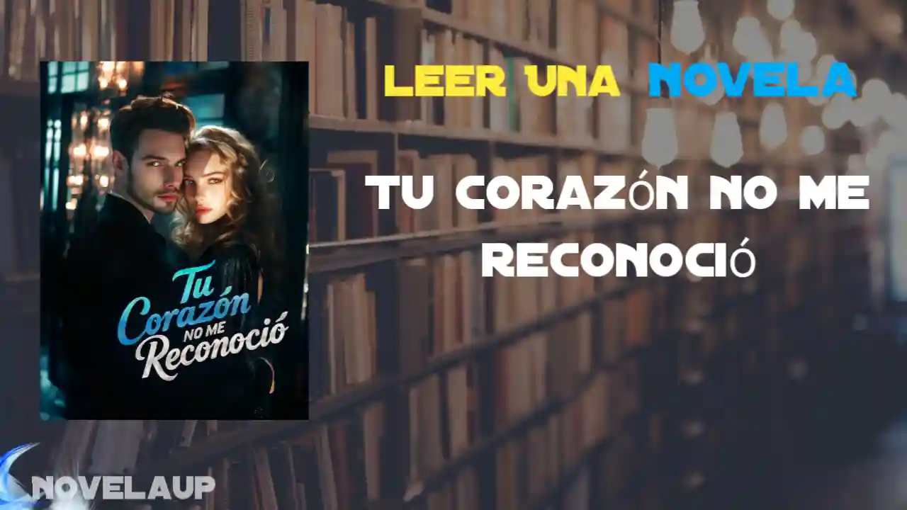 Tu corazón no me reconoció Novela