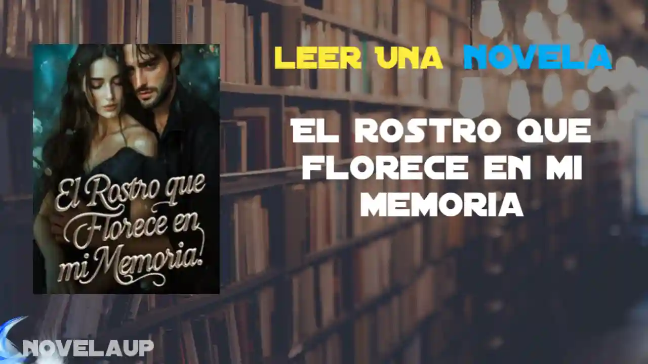 El rostro que florece en mi memoria Novela