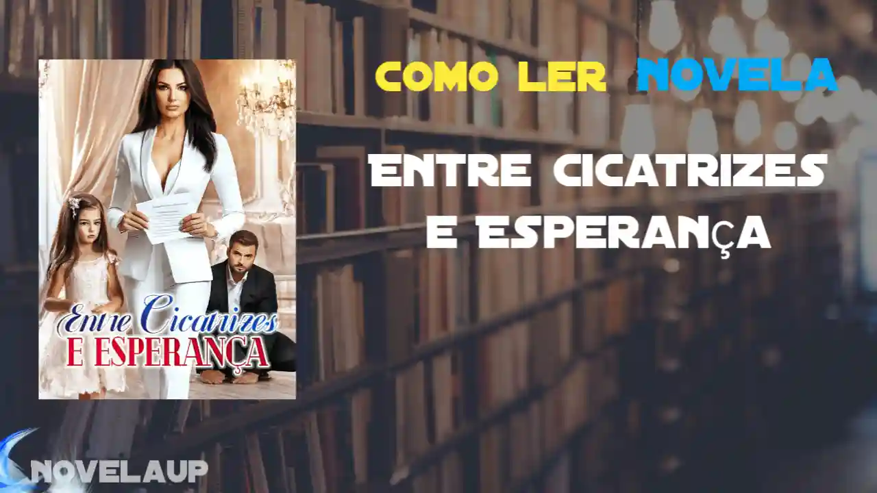 Entre Cicatrizes e Esperança Novela
