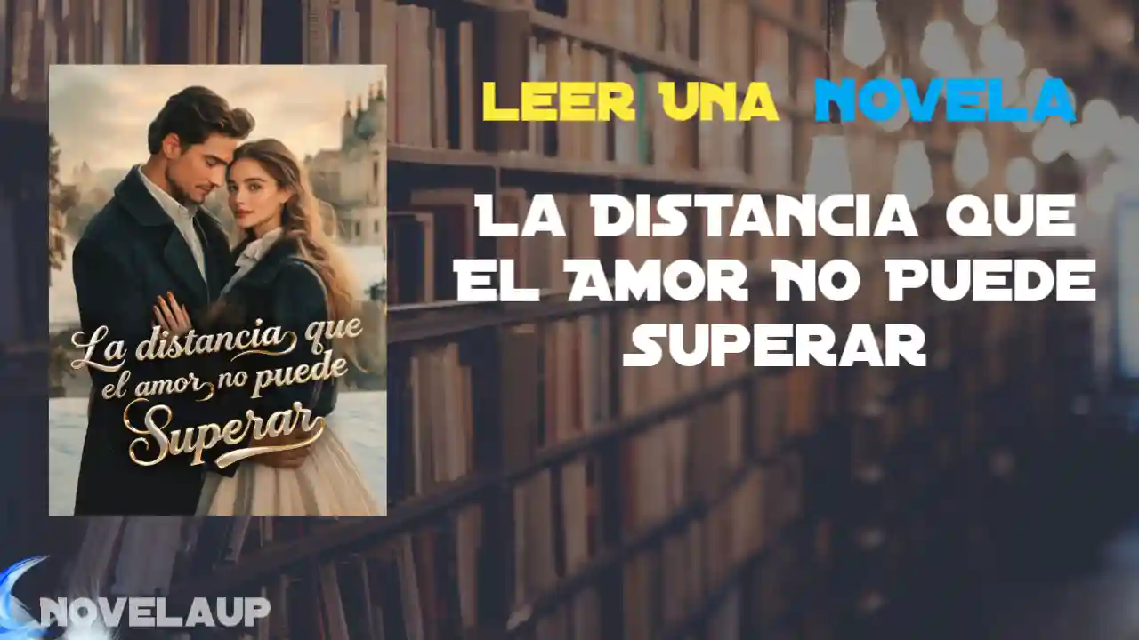 Distancia Que El Amor No Puede Superar Novela