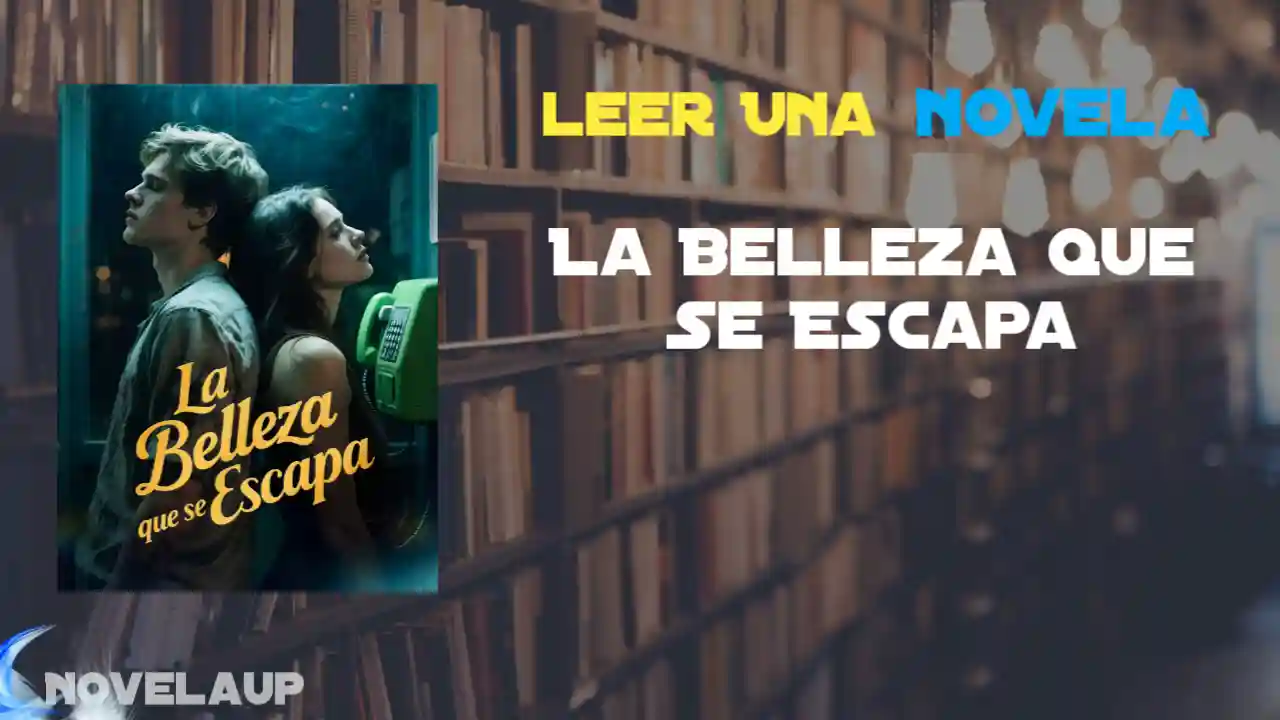 La Belleza Que Se Escapa Novela