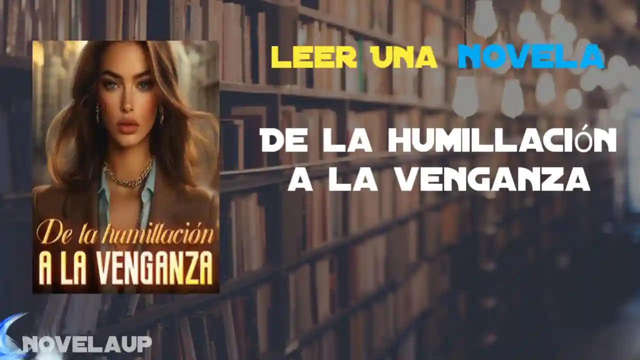 De la humillación a la venganza Novela