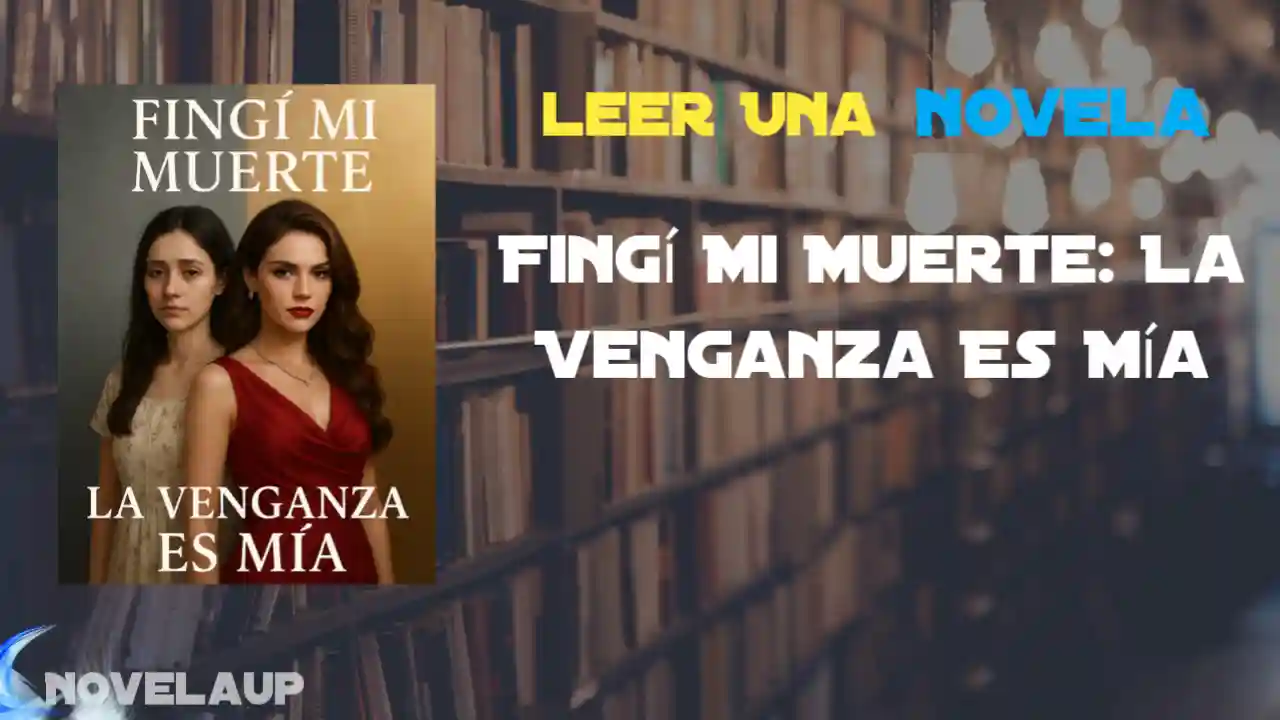 Fingí Mi Muerte: La Venganza Es Mía Novela